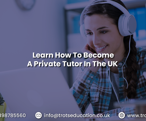 Learn How To Become A Private Tutor In The UK