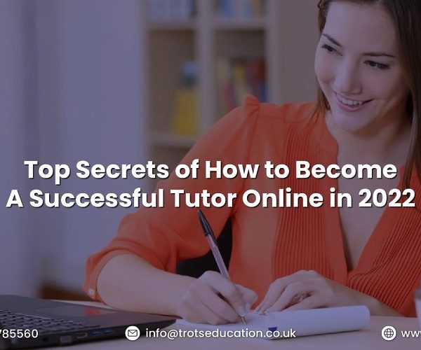 Top Secrets of How to Become A successful Tutor Online in 2022