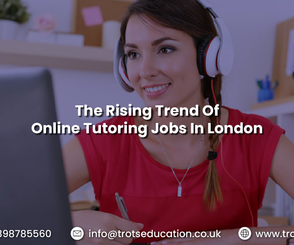 The Rising Trend Of Online Tutoring Jobs In London