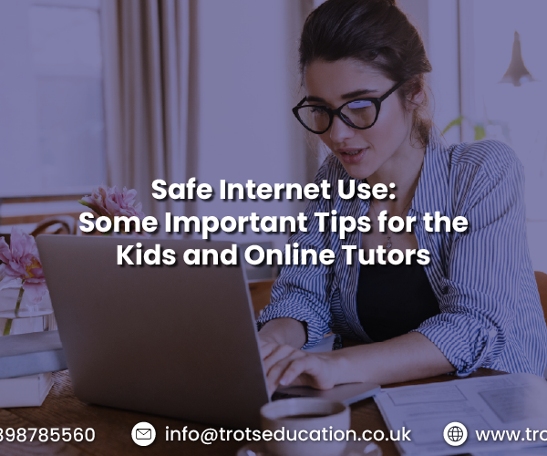 Safe Internet Use: Some Important Tips for the Kids and Online Tutors